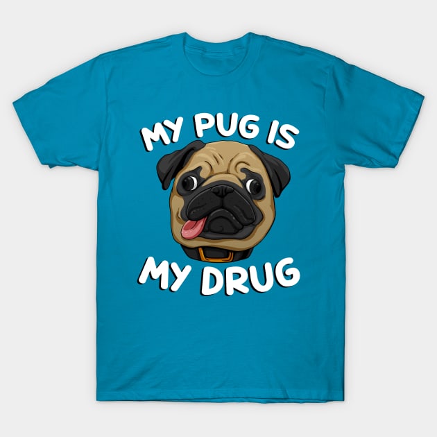 My Pug is My Drug T-Shirt by d.legoshin.art